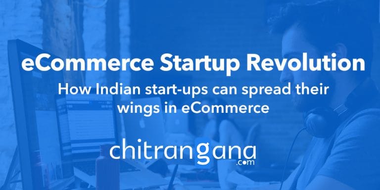 eCommerce Startup Revolution: How Indian start-ups can spread their wings in eCommerce
